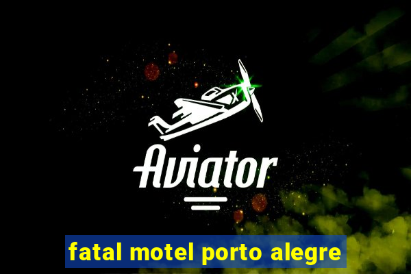 fatal motel porto alegre